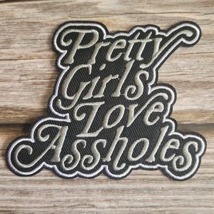 Pretty Girls Love Aholes Funny Embroidered Iron on Patch.
